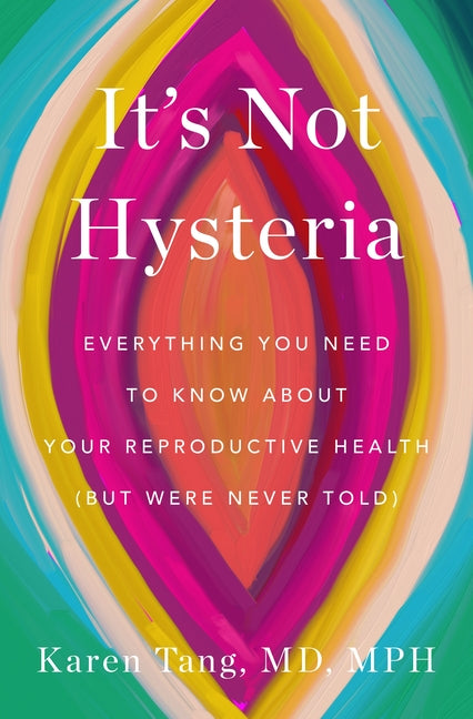 It's Not Hysteria: Everything You Need to Know about Your Reproductive Health (But Were Never Told) - Ingram