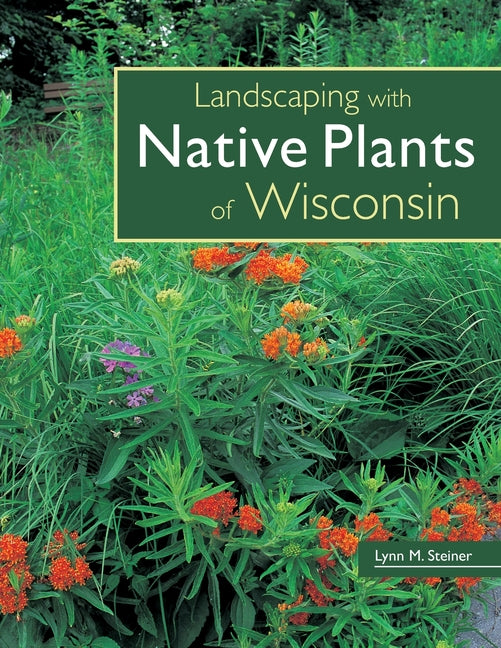 Landscaping with Native Plants of Wisconsin - Ingram
