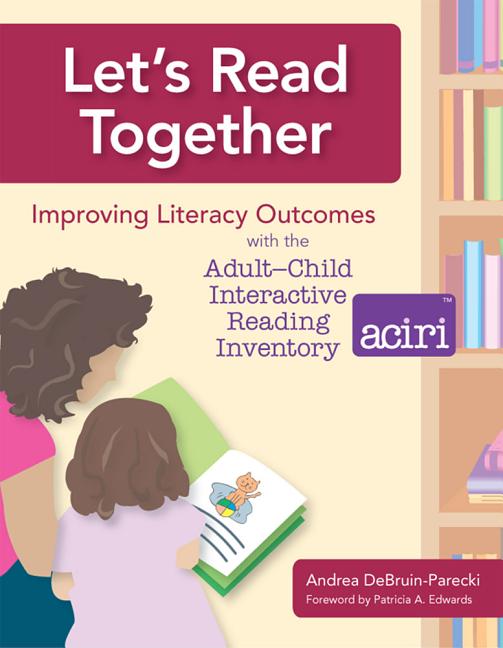 Let's Read Together: Improving Literacy Outcomes with the Adult-Child Interactive Reading Inventory (Aciri) [With CD-ROM] - Ingram