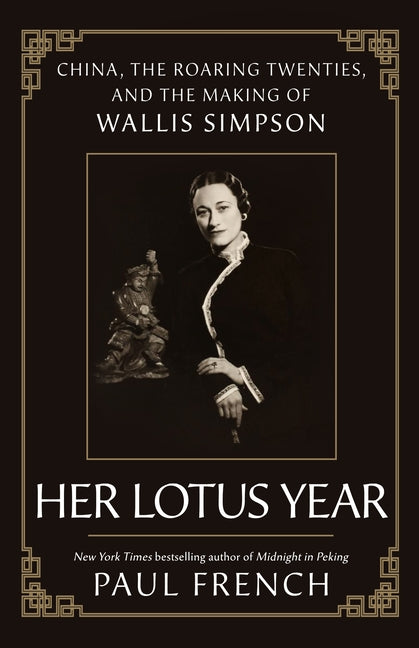 Her Lotus Year: China, the Roaring Twenties, and the Making of Wallis Simpson - Ingram