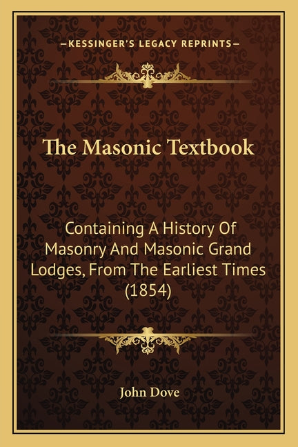 Masonic Textbook: Containing A History Of Masonry And Masonic Grand Lodges, From The Earliest Times (1854) - Ingram