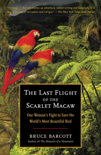 Last Flight of the Scarlet Macaw: One Woman's Fight to Save the World's Most Beautiful Bird - Ingram
