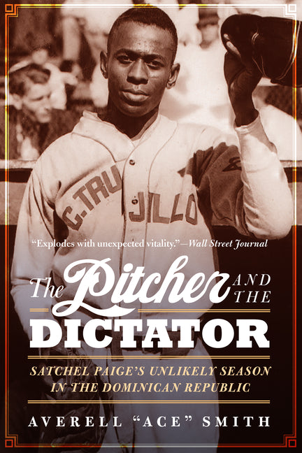 Pitcher and the Dictator: Satchel Paige's Unlikely Season in the Dominican Republic - Ingram