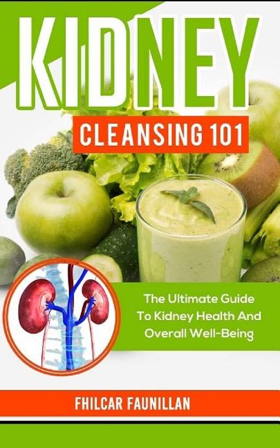 Kidney Cleansing 101: The Ultimate Guide to Kidney Health and Overall Well-Being - Ingram