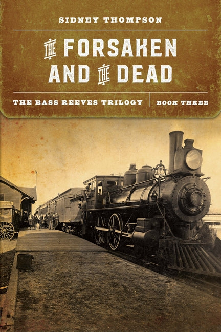 Forsaken and the Dead: The Bass Reeves Trilogy, Book Three - Ingram