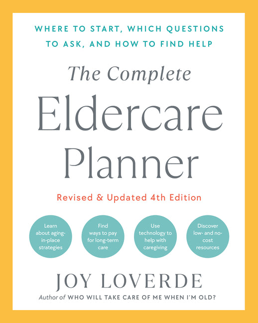 Complete Eldercare Planner, Revised and Updated 4th Edition: Where to Start, Which Questions to Ask, and How to Find Help - Ingram