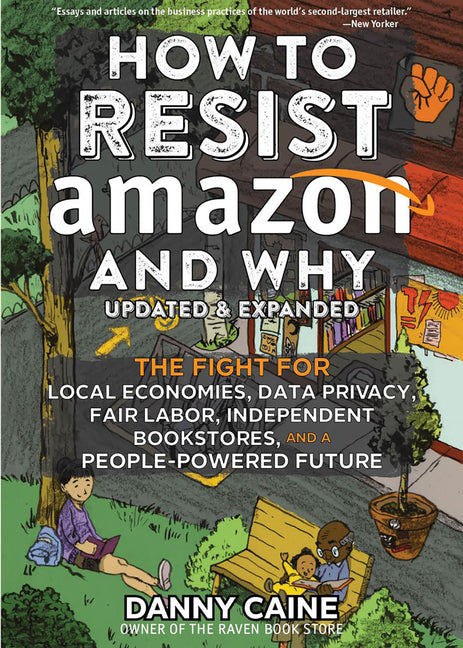 How to Resist Amazon and Why: The Fight for Local Economics, Data Privacy, Fair Labor, Independent Bookstores, and a People-Powered Future! - Ingram