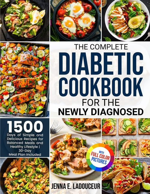 Complete Diabetic Cookbook for the Newly Diagnosed: 1500 Days of Simple and Delicious Recipes for Balanced Meals and Healthy Lifestyle Full Color Pict - Ingram
