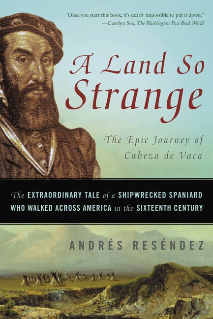 Land So Strange: The Epic Journey of Cabeza de Vaca: The Extraordinary Tale of a Shipwrecked Spaniard Who Walked Across America in the Sixteenth Centu - Ingram