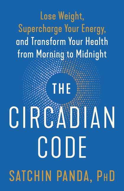 Circadian Code: Lose Weight, Supercharge Your Energy, and Transform Your Health from Morning to Midnight: Longevity Book - Ingram