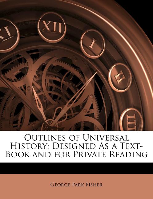 Outlines of Universal History: Designed As a Text-Book and for Private Reading - Ingram
