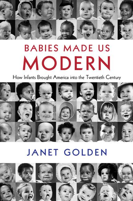 Babies Made Us Modern: How Infants Brought America Into the Twentieth Century - Ingram