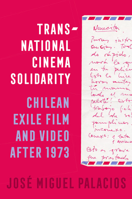 Transnational Cinema Solidarity: Chilean Exile Film and Video After 1973 Volume 7 - Ingram