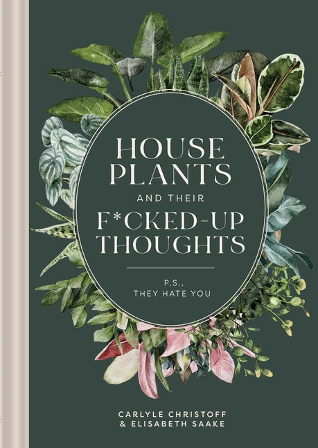 Houseplants and Their F*cked-Up Thoughts: P.S., They Hate You - Ingram