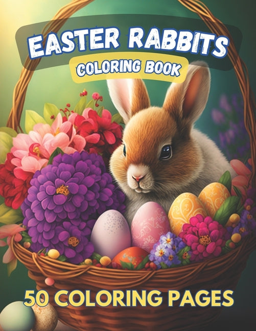 EASTER RABBITS. Coloring Book. 50 COLORING PAGES.: Dive into the magic of this charming coloring book featuring bunnies in baskets, decorated eggs, fl - Ingram