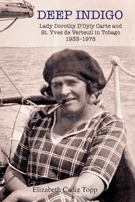 Deep Indigo: Lady Dorothy D'Oyly Carte and St. Yves de Verteuil in Tobago 1933-1978 - Ingram