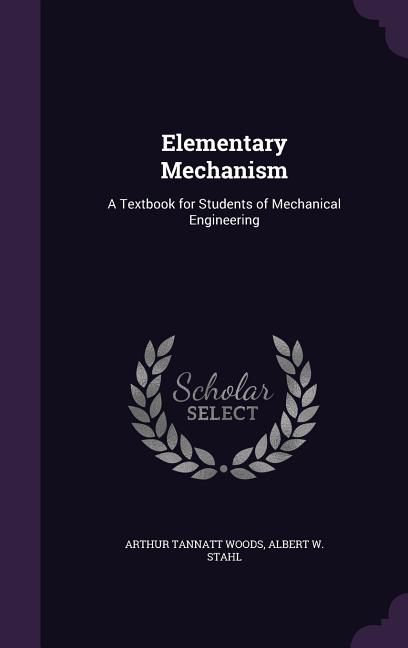 Elementary Mechanism: A Textbook for Students of Mechanical Engineering - Ingram