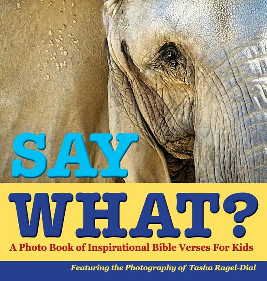 Say What?, a Photo Book of Inspirational Bible Verses for Kids - Featuring the Photography of Tasha Ragel-Dial - Ingram