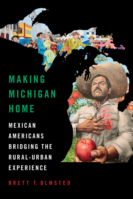 Making Michigan Home: Mexican Americans Bridging the Rural-Urban Experience - Ingram