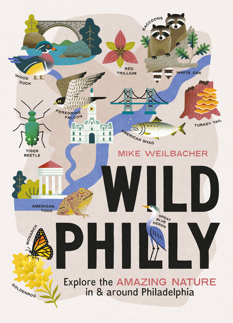 Wild Philly: Explore the Amazing Nature in and Around Philadelphia - Ingram
