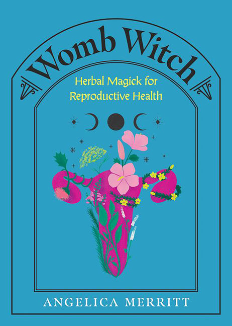 Womb Witch: Herbal Magick for Reproductive Health - Ingram