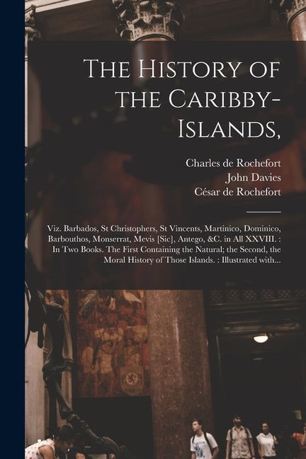 History of the Caribby-Islands,: Viz. Barbados, St Christophers, St Vincents, Martinico, Dominico, Barbouthos, Monserrat, Mevis [sic], Antego, &c. in - Ingram