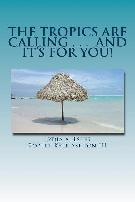Tropics Are Calling . . . and It's for You!: A Wisconsin Family Moves to Belize - Ingram