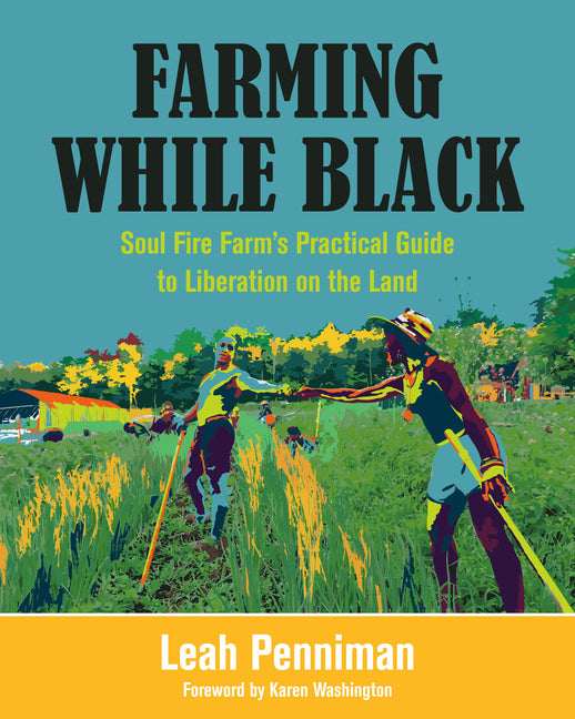 Farming While Black: Soul Fire Farm's Practical Guide to Liberation on the Land - Ingram