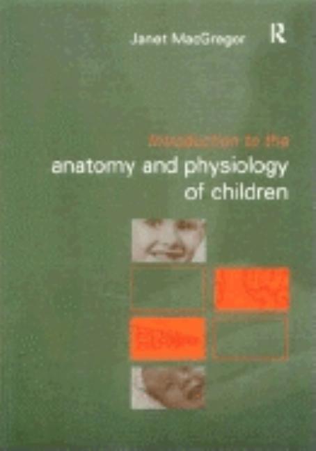Introduction to the Anatomy and Physiology of Children: A Guide for Students of Nursing, Child Care and Health - Ingram
