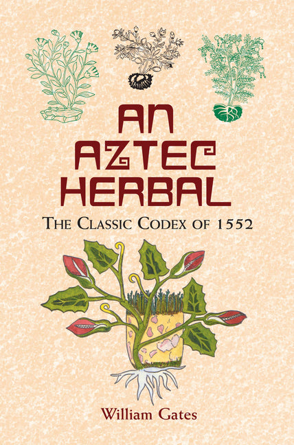 Aztec Herbal: The Classic Codex of 1552 - Ingram