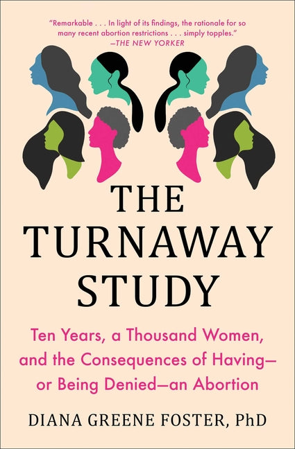 Turnaway Study: Ten Years, a Thousand Women, and the Consequences of Having--Or Being Denied--An Abortion - Ingram