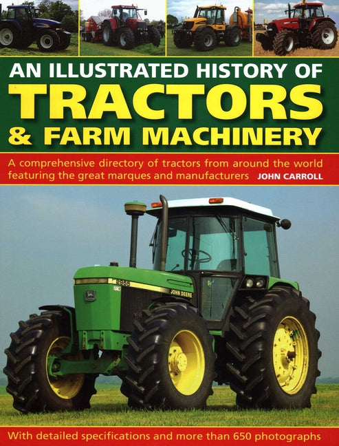 Illustrated History of Tractors & Farm Machinery: A Comprehensive Directory of Tractors from Around the World, Featuring the Great Marques and Manufac - Ingram
