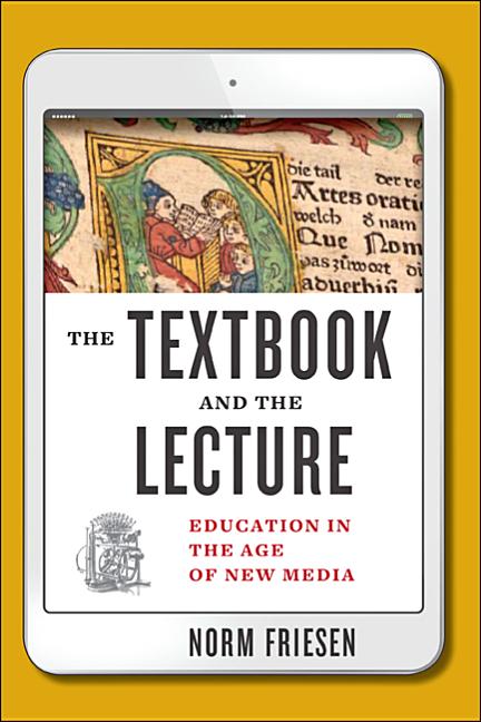 Textbook and the Lecture: Education in the Age of New Media - Ingram