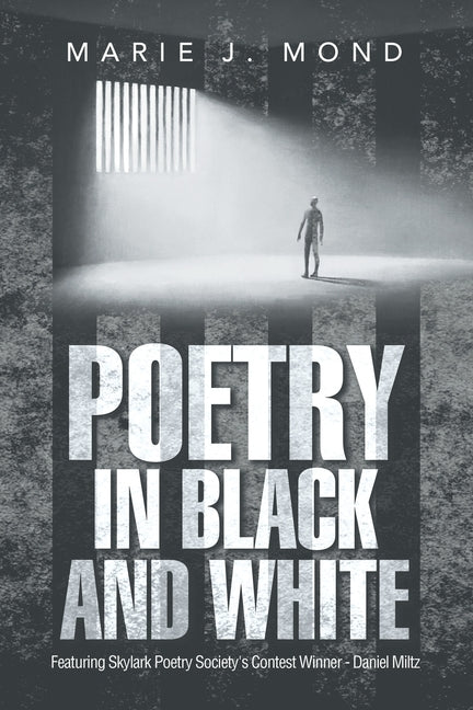 Poetry in Black and White: Featuring Skylark Poetry Society's Contest Winner - Daniel Miltz - Ingram