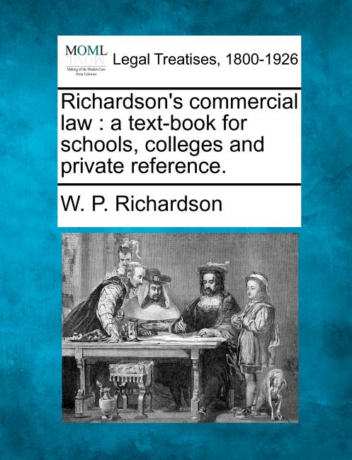 Richardson's Commercial Law: A Text-Book for Schools, Colleges and Private Reference. - Ingram