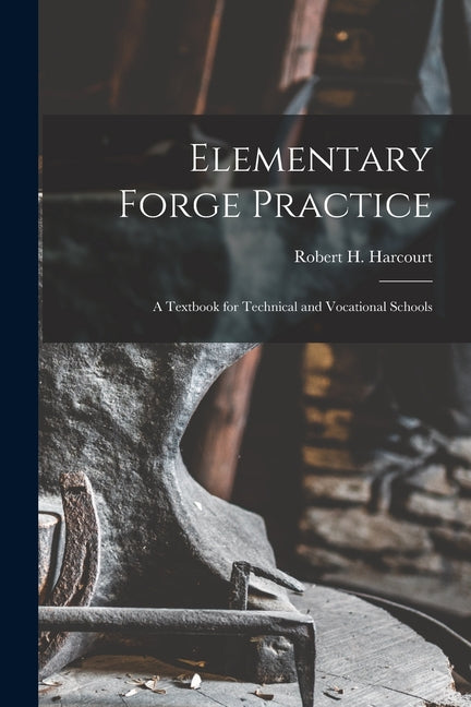 Elementary Forge Practice; a Textbook for Technical and Vocational Schools - Ingram