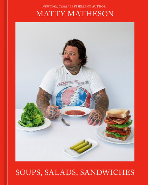 Matty Matheson: Soups, Salads, Sandwiches: A Cookbook - Ingram