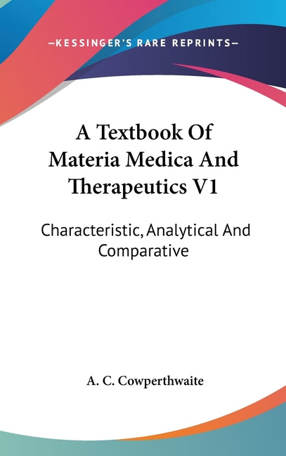 Textbook Of Materia Medica And Therapeutics V1: Characteristic, Analytical And Comparative - Ingram