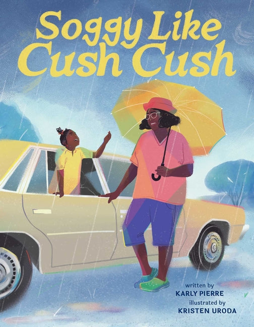 Soggy Like Cush Cush (a Picture Book Celebration of Creole Culture for Kids) - Ingram