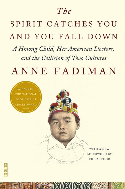 Spirit Catches You and You Fall Down: A Hmong Child, Her American Doctors, and the Collision of Two Cultures - Ingram