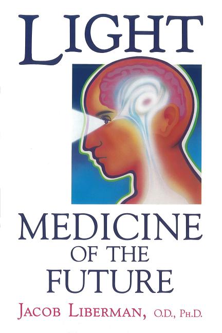 Light: Medicine of the Future: How We Can Use It to Heal Ourselves Now (Original) - Ingram