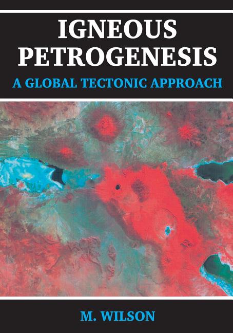Igneous Petrogenesis a Global Tectonic Approach (1989. Corr. 2nd Printing 2007) - Ingram