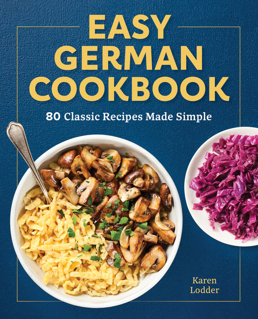 Easy German Cookbook: 80 Classic Recipes Made Simple - Ingram