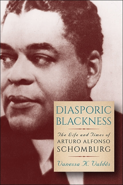Diasporic Blackness: The Life and Times of Arturo Alfonso Schomburg - Ingram