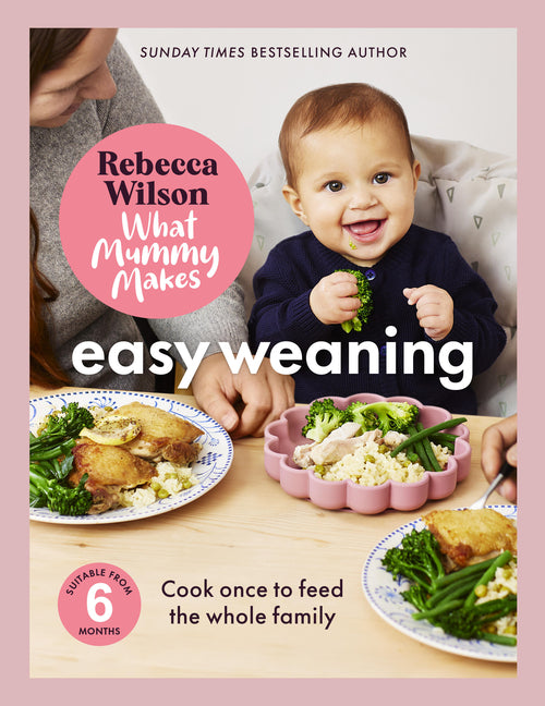 What Mummy Makes: Easy Weaning: The Latest Cookbook from the Sunday Times Bestselling Author Rebecca Wilson - Ingram