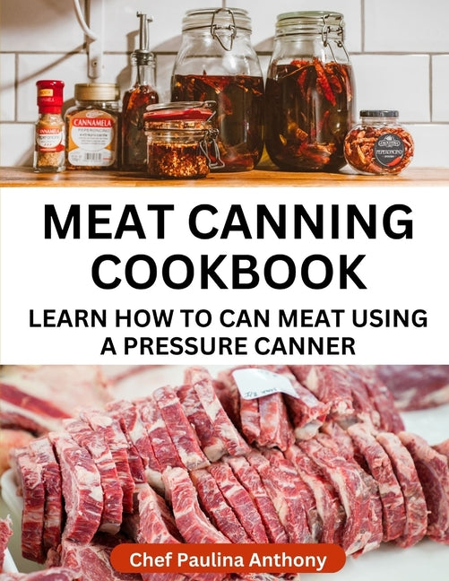 Meat Canning Cookbook Using Pressure Canning Method: Learn How To Preserve Meat Using A Meat Canning Pressure Cooker - Ingram