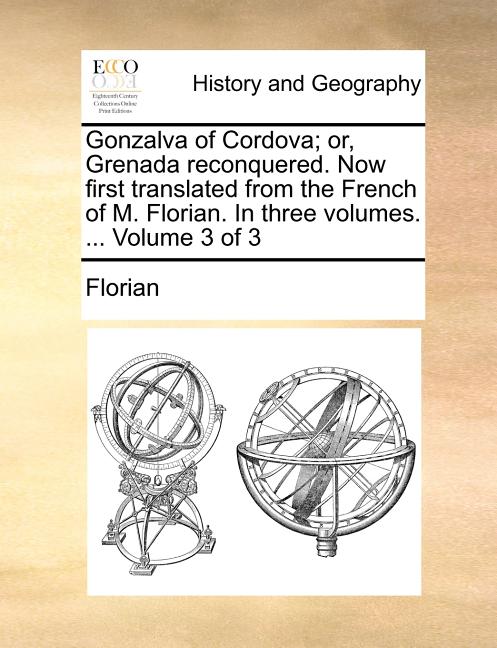 Gonzalva of Cordova; or, Grenada reconquered. Now first translated from the French of M. Florian. In three volumes. ... Volume 3 of 3 - Ingram