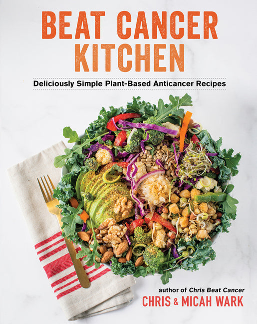 Beat Cancer Kitchen: Deliciously Simple Plant-Based Anticancer Recipes - Ingram