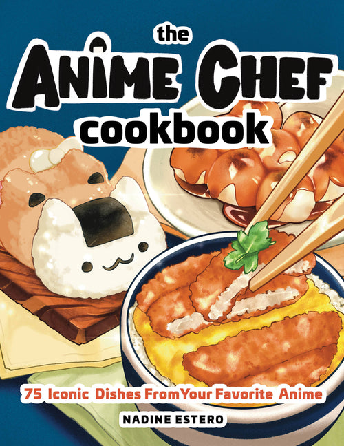 Anime Chef Cookbook: 75 Iconic Dishes from Your Favorite Anime - Ingram