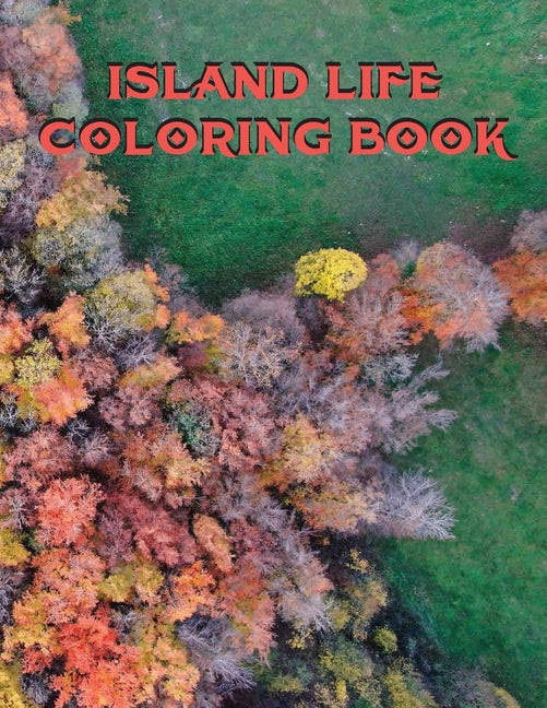 Island Life Coloring Book: An Adult Coloring Book Featuring Exotic Island Scenes, Peaceful Ocean Landscapes and Tropical Bird and Flower Designs - Ingram